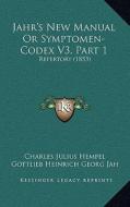 Jahr's New Manual or Symptomen-Codex V3, Part 1: Repertory (1853) di Charles Julius Hempel edito da Kessinger Publishing