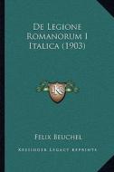 de Legione Romanorum I Italica (1903) di Felix Beuchel edito da Kessinger Publishing