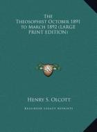 The Theosophist October 1891 to March 1892 di Henry Steel Olcott edito da Kessinger Publishing