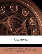 Archivio di Societ Romana Di Storia Patria, Deputazione Romana Di Storia P Archivio edito da Lightning Source Uk Ltd
