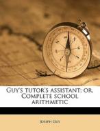 Guy's Tutor's Assistant; Or, Complete Sc di Joseph Guy edito da Nabu Press