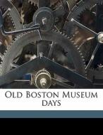 Old Boston Museum Days di Kate Ryan edito da Nabu Press