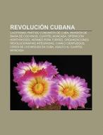 Revolución cubana di Source Wikipedia edito da Books LLC, Reference Series