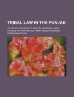 Tribal Law In The Punjab; So Far As It Relates To Right In Ancestral Land di United States Government, Charles Arthur Roe edito da Rarebooksclub.com
