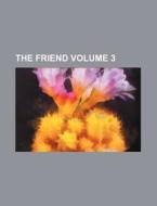 The Friend Volume 3 di Books Group edito da Rarebooksclub.com