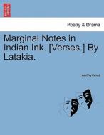 Marginal Notes in Indian Ink. [Verses.] By Latakia. di Anonymous edito da British Library, Historical Print Editions