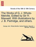 The Works of G. J. Whyte-Melville. Edited by Sir H. Maxwell. With illustrations by J. B. Partridge, and others. di George John. Whyte-Melville, Herbert Eustace. Maxwell, J. Bernard. Thomson edito da British Library, Historical Print Editions