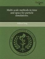 Multi-Scale Methods in Time and Space for Particle Simulations. di William Fong edito da Proquest, Umi Dissertation Publishing