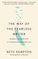 The Way of the Fearless Writer: Ancient Eastern Wisdom for a Flourishing Writing Life di Beth Kempton edito da ST MARTINS PR