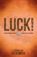 Luck! di Ken Smith edito da Lulu.com