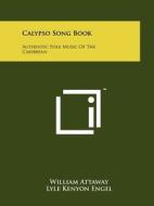 Calypso Song Book: Authentic Folk Music of the Caribbean di William Attaway edito da Literary Licensing, LLC