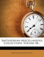 Smithsonian Miscellaneous Collections, Volume 48... di Smithsonian Institution edito da Nabu Press