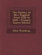 History of New England from 1630 to 1649 di John Winthrop edito da Nabu Press