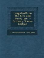 Langstroth on the Hive and Honey Bee di LL 1810-1895 Langstroth, Charles Dadant edito da Nabu Press