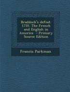 Braddock's Defeat. 1755. the French and English in America di Francis Parkman edito da Nabu Press