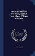 Governor William Bradford, And His Son, Major William Bradford di James Shepard edito da Sagwan Press