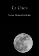 La lluna di Samuel Márquez Hernández edito da Lulu.com