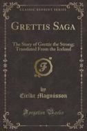 Grettis Saga di Eirikr Magnusson edito da Forgotten Books