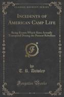 Incidents Of American Camp Life di T R Dawley edito da Forgotten Books
