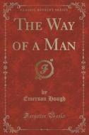 The Way Of A Man (classic Reprint) di Emerson Hough edito da Forgotten Books