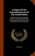 A Digest Of The International Law Of The United States di Anonymous edito da Arkose Press