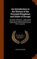 An Introduction To The History Of The Principal Kingdoms And States Of Europe di Samuel Pufendorf edito da Arkose Press