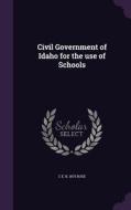 Civil Government Of Idaho For The Use Of Schools di C E B 1875 Rose edito da Palala Press