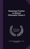 Elementary Treatise On Natural Philosophy Volume 3 di A 1821-1883 Privat-Deschanel, J D 1831-1904 Everett edito da Palala Press