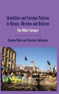 Identities and Foreign Policies in Russia, Ukraine and Belarus di Valentina Feklyunina, Stephen White edito da Palgrave Macmillan UK