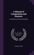 A Manual Of Composition And Rhetoric di John Seely Hart edito da Palala Press