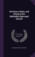 Doctrines, Rules, And Ritual Of The Methodist Episcopal Church edito da Palala Press