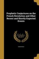 PROPHETIC CONJECTURES ON THE F edito da WENTWORTH PR
