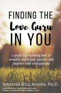 Finding The Love Guru In You di Jennifer Gill Rosier edito da Lulu.com