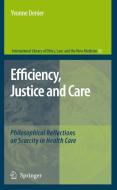 Efficiency, Justice and Care: Philosophical Reflections on Scarcity in Health Care di Yvonne Denier edito da SPRINGER NATURE