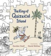 The King Of Quizzical Island di Gordon Snell edito da Walker Books Ltd