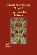 Contes Merveilleux, Tome I di Hans Christian Andersen edito da Echo Library