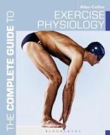 The Complete Guide To Exercise Physiology di Allan Collins edito da Bloomsbury Publishing Plc