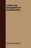 Castles And Strongholds Of Pembrokeshire di Emily Hewlett Edwards edito da Charles Press