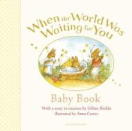 When the World Was Waiting for You Baby Book di Gillian Shields edito da Bloomsbury Publishing PLC