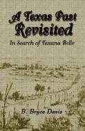 A Texas Past Revisited di B Bryce Davis edito da Xlibris
