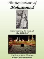 The Recitations of Mohammed: The Symbolic Version of the Koran di Anthony John Monaco edito da AUTHORHOUSE