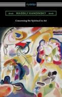 Concerning the Spiritual in Art di Wassily Kandinsky edito da DIGIREADS.COM