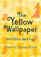 The Yellow Wallpaper and Other Writings di Charlotte Perkins Gilman edito da Gibbs M. Smith Inc