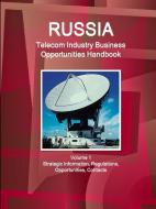 Russia Telecom Industry Business Opportunities Handbook Volume 1 Strategic Information, Regulations, Opportunities, Cont di Inc Ibp edito da INTL BUSINESS PUBN
