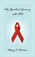 My Spiritual Journey with HIV di Mary F. Moreno edito da AUTHORHOUSE