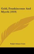 Gold, Frankincense and Myrrh (1919) di Ralph Adams Cram edito da Kessinger Publishing