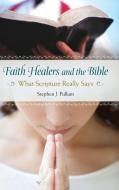 Faith Healers and the Bible: What Scripture Really Says di Stephen Pullum edito da PRAEGER FREDERICK A