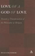 Love of a God of Love: Towards a Transformation of the Philosophy of Religion di Hugo Strandberg edito da CONTINNUUM 3PL