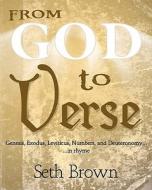 From God to Verse: Genesis, Exodus, Leviticus, Numbers, and Deuteronomy, in Rhyme di Seth Brown edito da Createspace