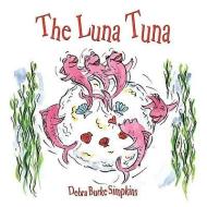 The Luna Tuna di Debra Burke Simpkins edito da AuthorHouse